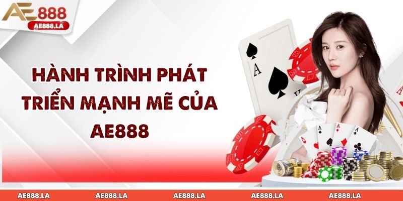 Hành trình phát triển mạnh mẽ của AE888