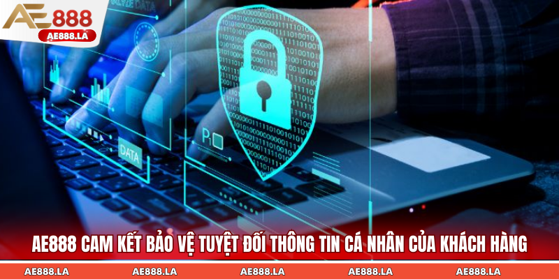 AE888 cam kết bảo vệ tuyệt đối thông tin cá nhân của khách hàng