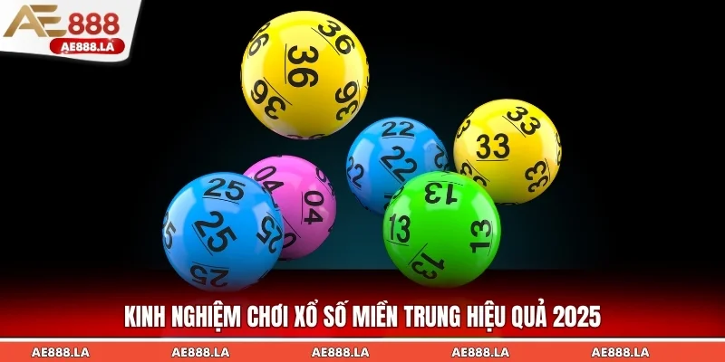 Bí kíp chơi xổ số miền Trung thắng lớn 2025
