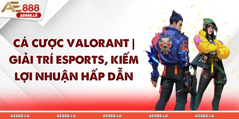 Cá Cược Valorant