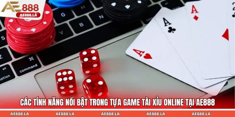 Các tính năng nổi bật trong tựa game tài xỉu online tại AE888