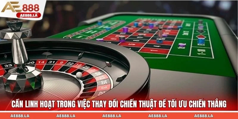 Cần linh hoạt trong việc thay đổi chiến thuật để tối ưu chiến thắng