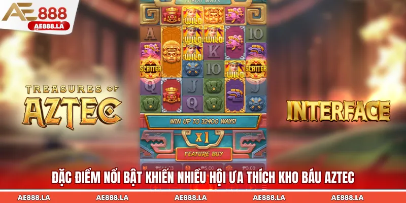 Đặc điểm nổi bật khiến nhiều hội ưa thích Kho báu Aztec