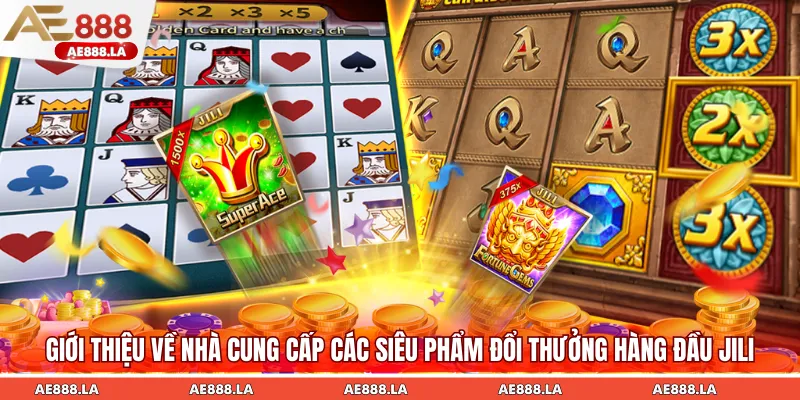 Giới thiệu về nhà cung cấp các siêu phẩm đổi thưởng hàng đầu JILI