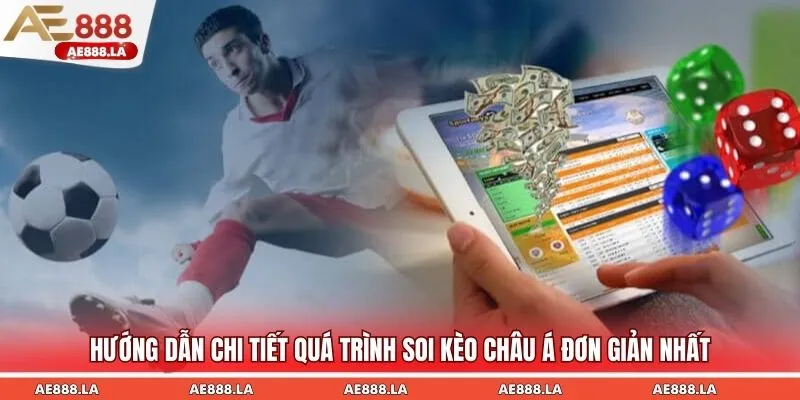 Hướng dẫn chi tiết quá trình soi kèo châu Á đơn giản nhất