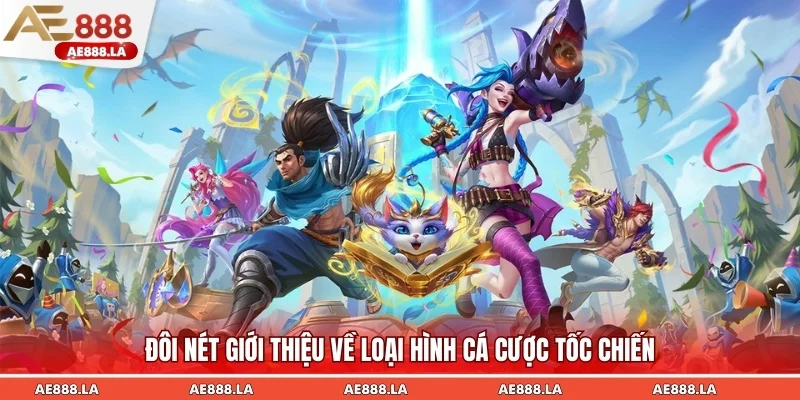 Khái quát cơ bản về loại hình cá cược Tốc Chiến