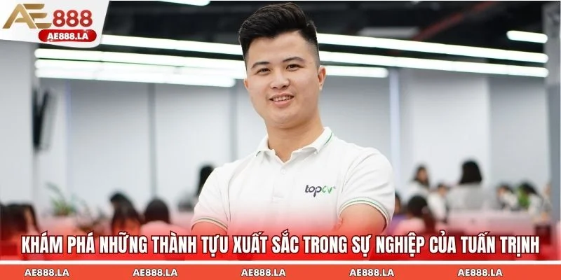 Khám phá những thành tựu xuất sắc trong sự nghiệp của Tuấn Trịnh