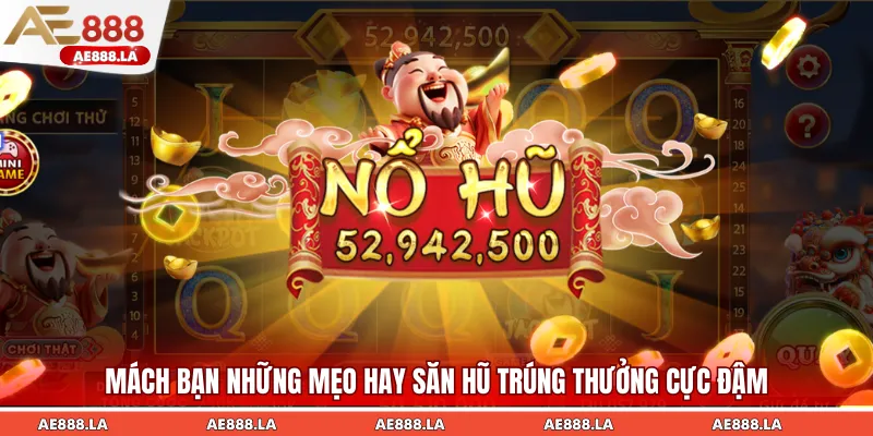 Mách bạn những mẹo hay săn hũ trúng thưởng cực đậm