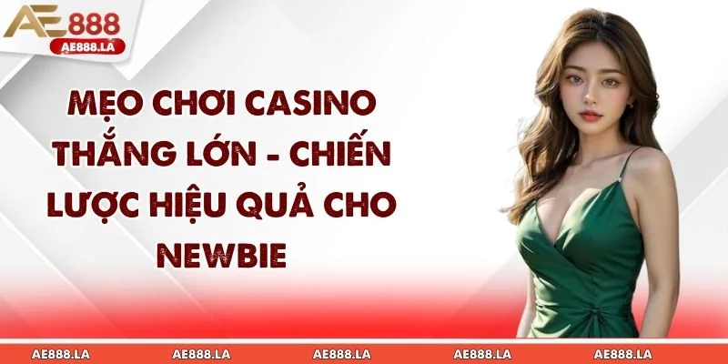 Mẹo Chơi Casino Thắng Lớn