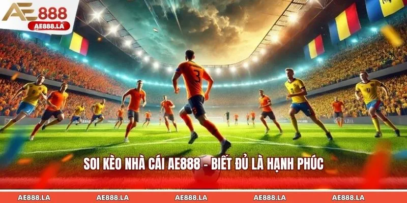 Soi kèo nhà cái AE888 - Biết đủ là hạnh phúc