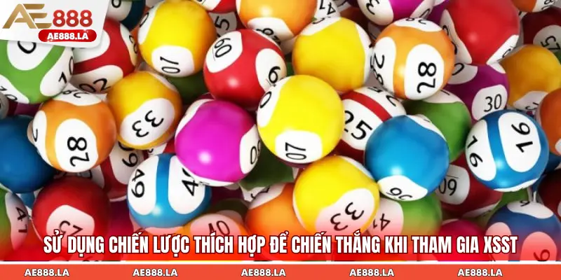 Sử dụng chiến lược thích hợp để nâng cao khả năng chiến thắng khi tham gia XSST