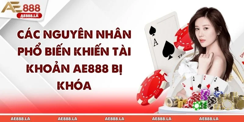 Các Nguyên Nhân Phổ Biến Khiến Tài Khoản AE888 Bị Khóa