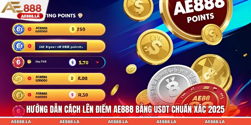Thao tác lên điểm AE888 bằng USDT đơn giản giúp newbie thực hiện nhanh