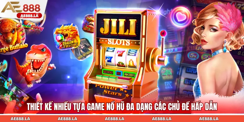 Thiết kế nhiều tựa game nổ hũ đa dạng các chủ đề hấp dẫn