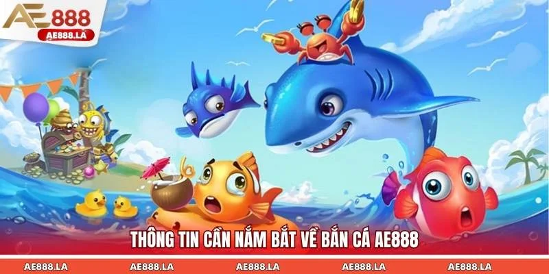 Thông tin cần nắm bắt về bắn cá AE888
